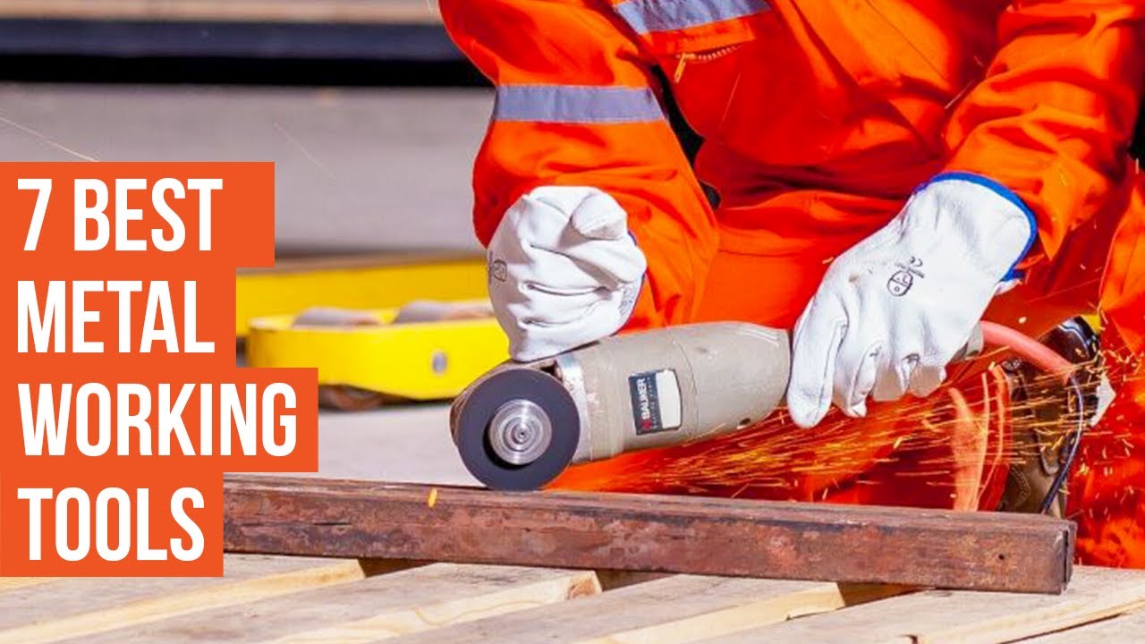 7 Must Have Metal Working Tools