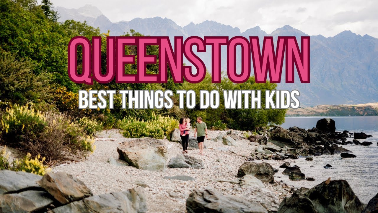 The Best Things to do with Kids in QUEENSTOWN, New Zealand