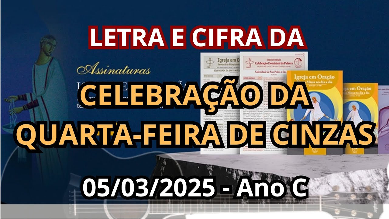 QUARTA FEIRA DE CINZAS - 05/03/2025 - Ano C - MÚSICAS LITÚRGICAS  COMLETRA E CIFRA! EDÇÕES CNBB.