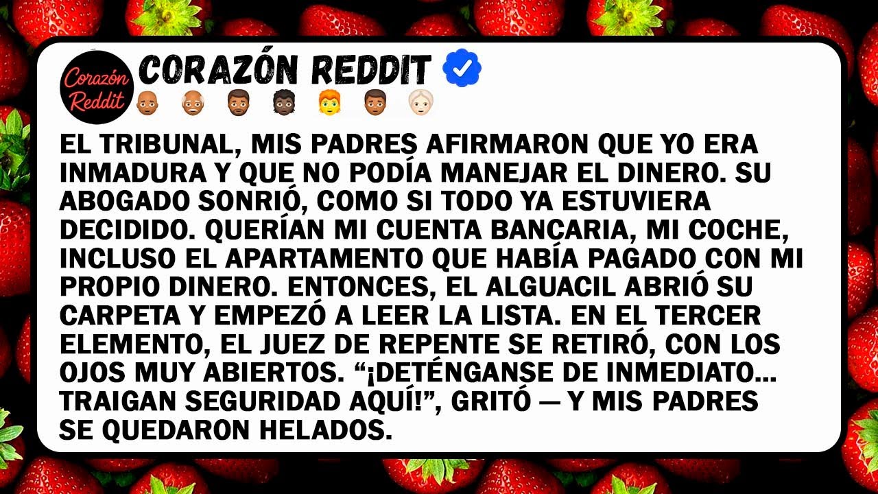 EL TRIBUNAL, MIS PADRES AFIRMARON QUE YO ERA INMADURA Y QUE NO PODÍA MANEJAR EL DINERO. SU ABOGADO