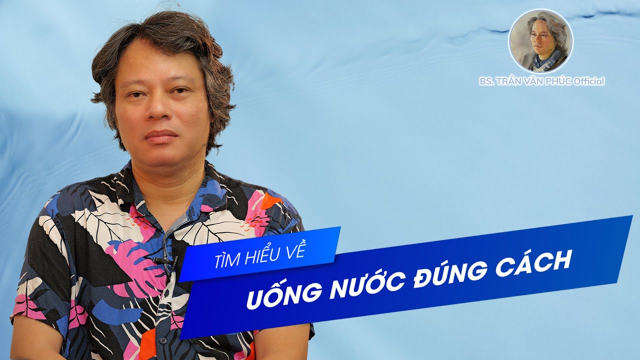 Uống nước đúng cách #BacsiTranVanPhucOfficial