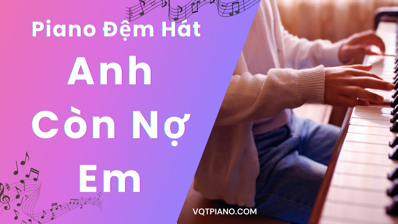 Học Piano Đệm Hát 🎹 Anh Còn Nợ Em - Học Piano cùng Vũ Quang Trung - VQT Piano