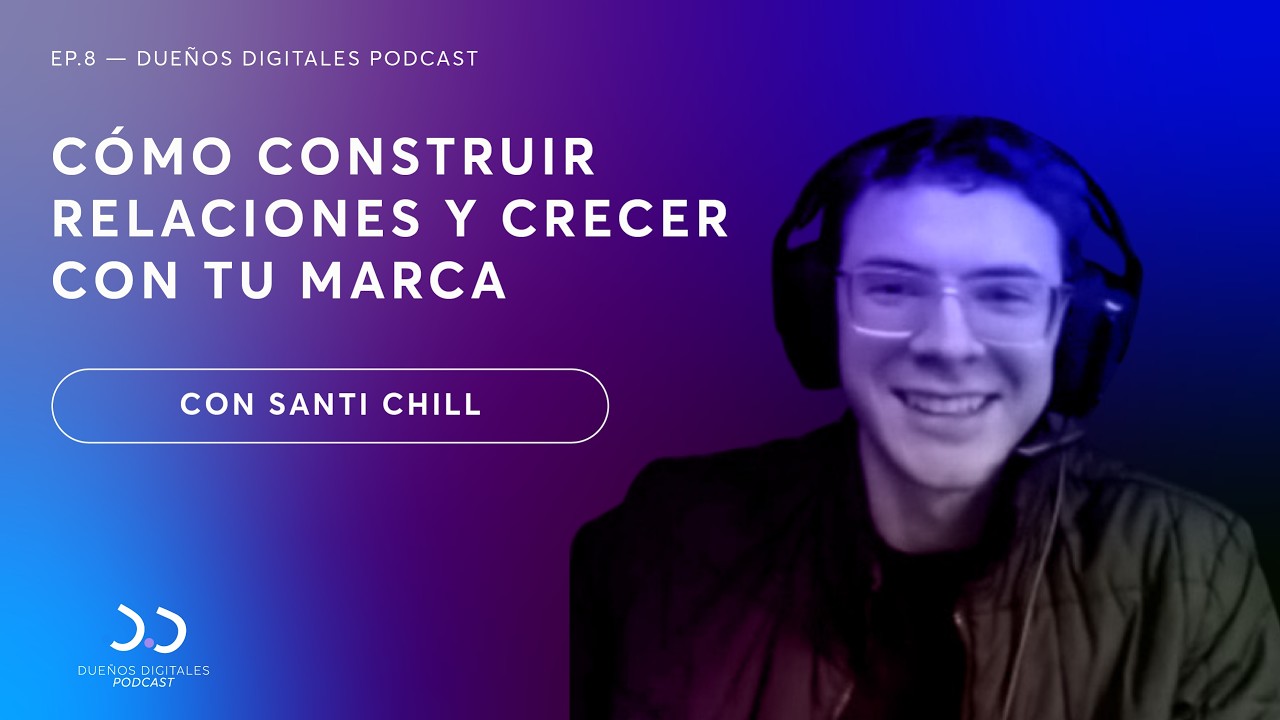 Ep. 08 | Cómo construir relaciones y crecer con tu marca personal | Con Santi Chill