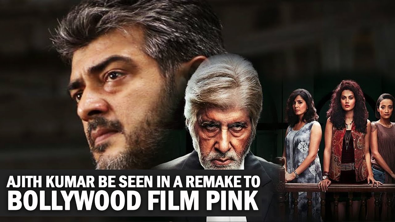 Ajith Kumar be seen in a remake to Bollywood film Pink