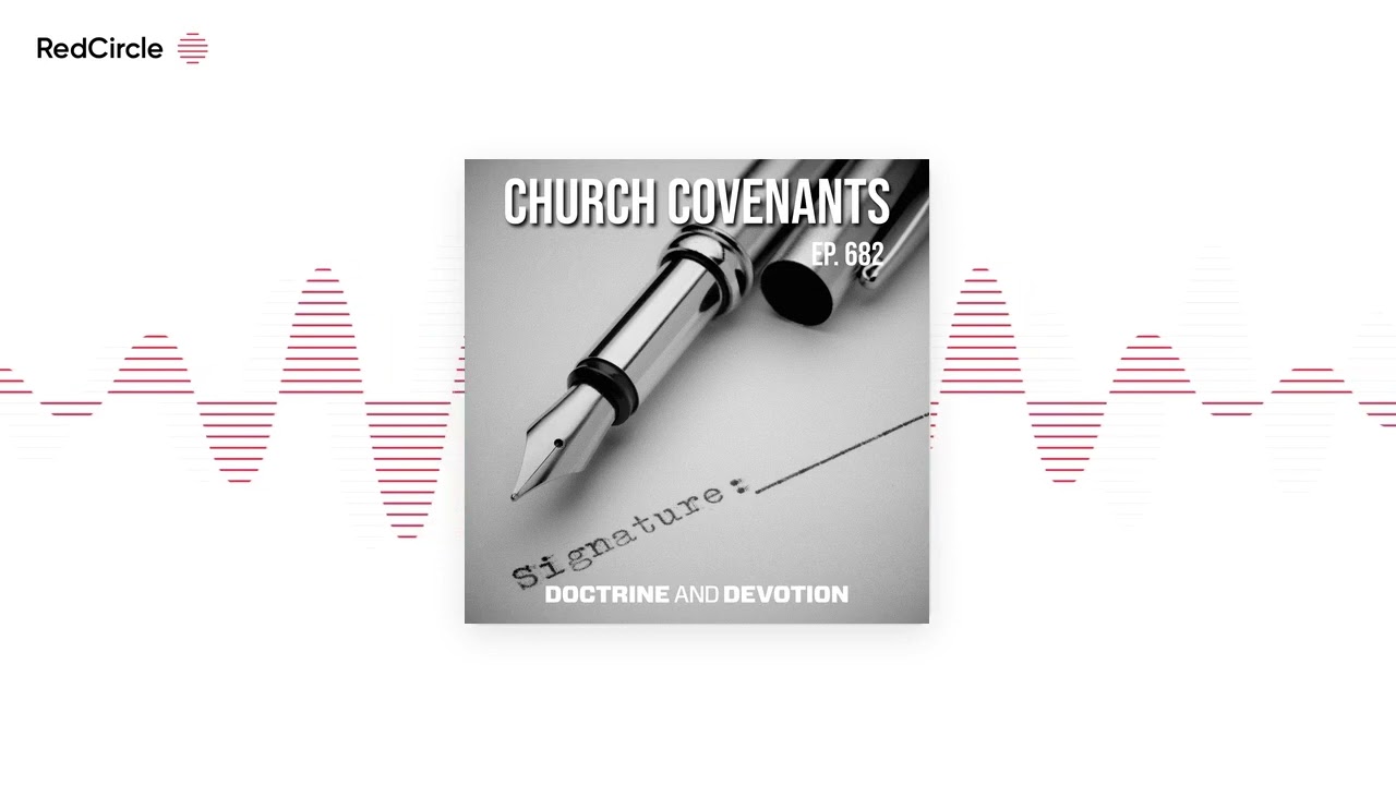 Doctrine and Devotion (682) - Church Covenants