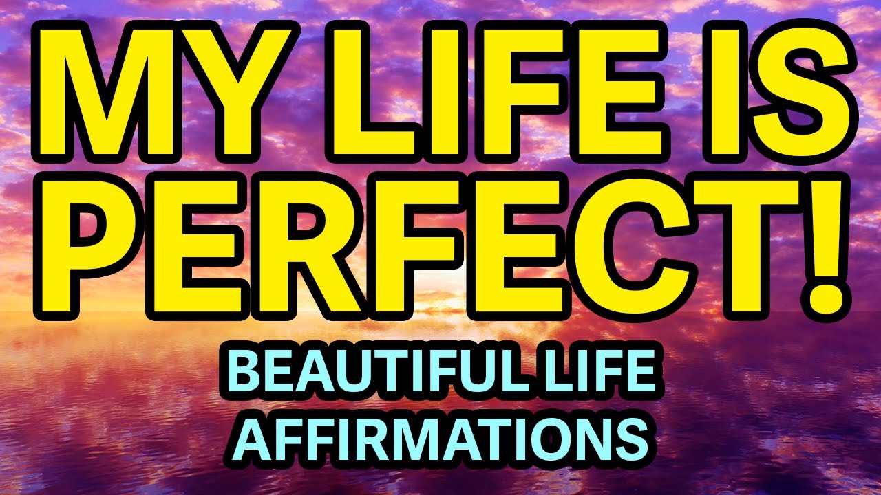 My Life Is Perfect Affirmations | Beautiful Life Affirmations | Positive Self Talk Affirmations