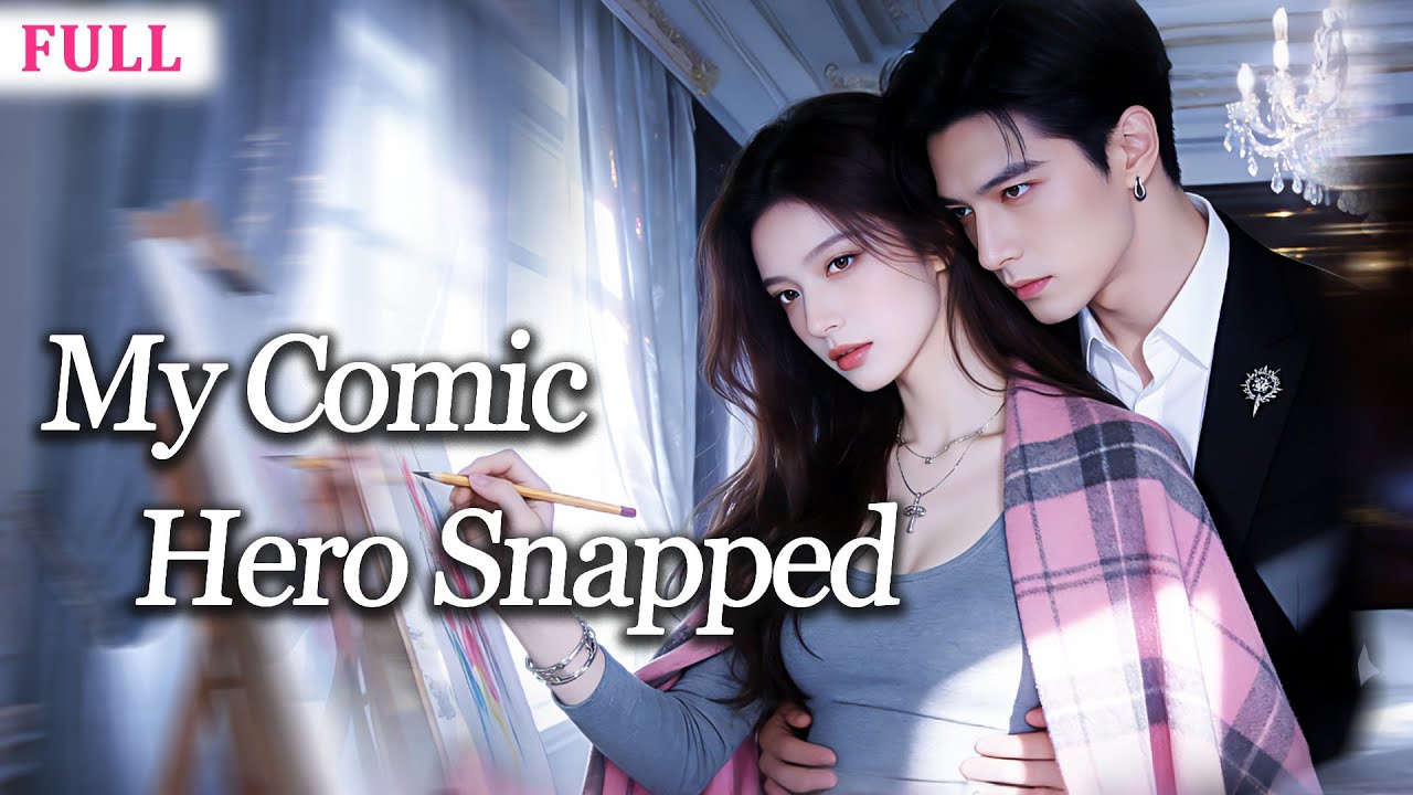 She Wrote Him Cold and Untouchable—Now the Comic Lead Tears Reality to Take Her for Himself!