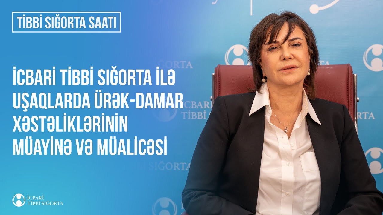 Tibbi sığorta saatı: İcbari tibbi sığorta ilə uşaqlarda ürək-damar sistemi xəstəliklərinin müalicəsi