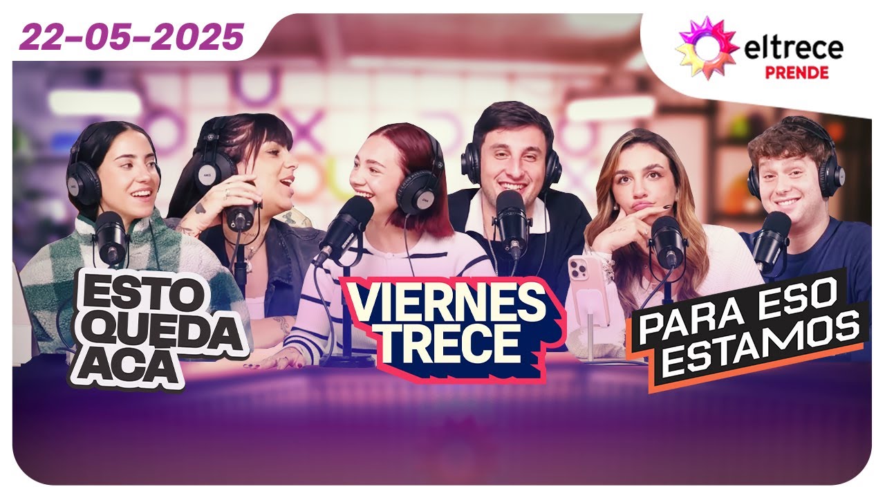 #eltreceprende programaci&oacute;n completa 22/05/25 - ESTO QUEDA AC&Aacute; + VIERNES TRECE + PARA ESO ESTAMOS