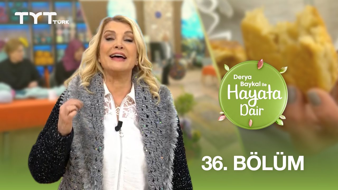 Derya Baykal ile Hayata Dair | 36. Bölüm (30 Nisan 2025)
