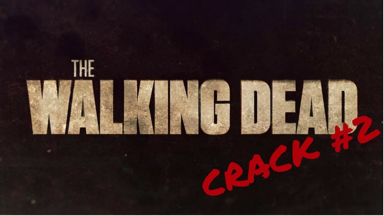 The Walking Dead |CRACK #2|