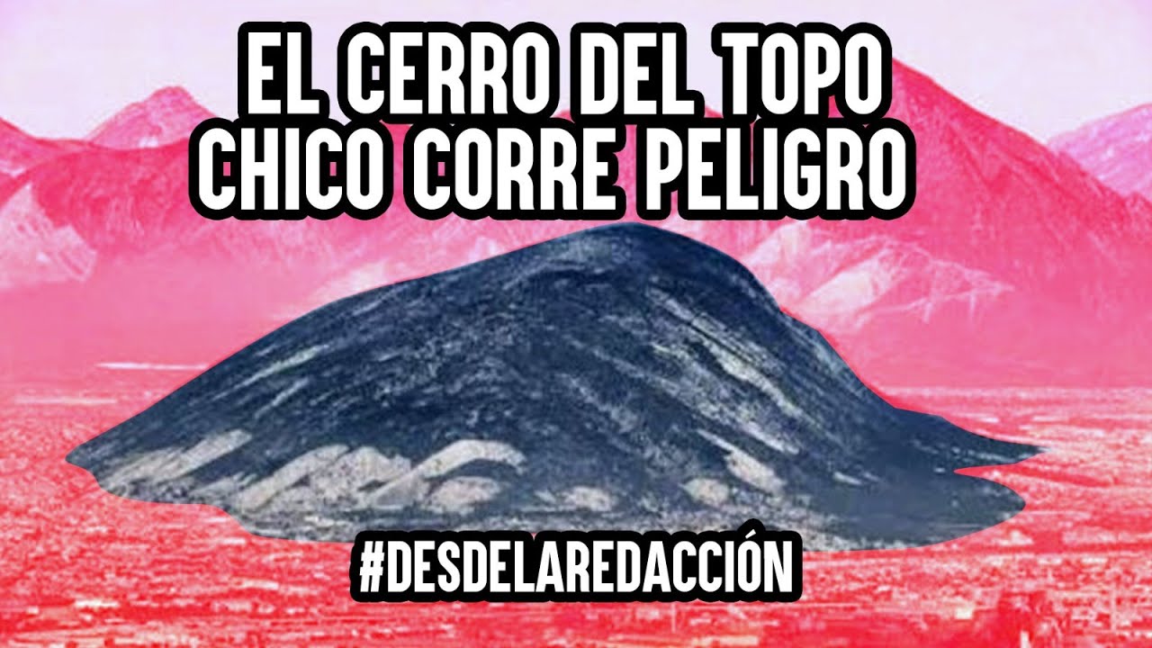 #DesdeLaRedacción || El Cerro del Topo Chico corre peligro.
