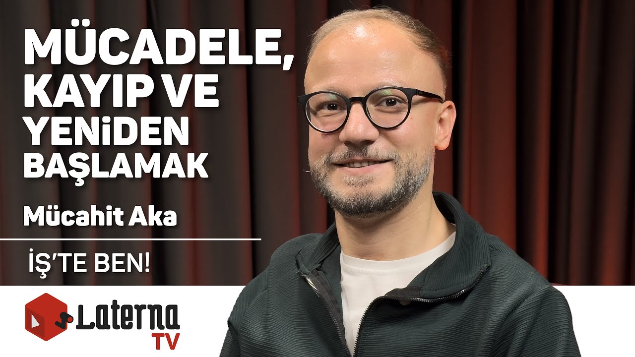 Mücadele, Kayıp ve Yeniden Başlamak / İş'te Ben! - Mücahit Aka