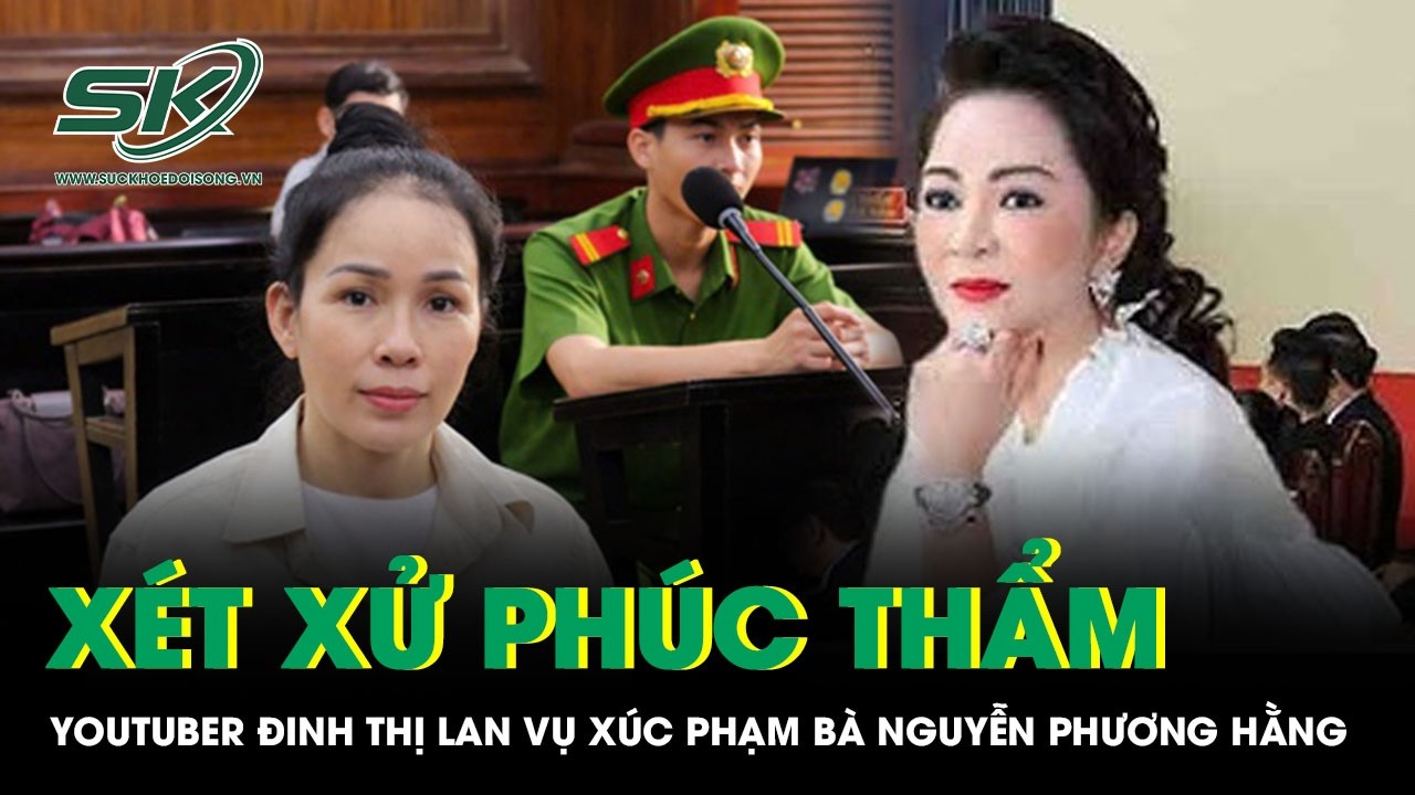 Youtuber Đinh Thị Lan ra hầu to&agrave; ph&uacute;c thẩm vụ x&uacute;c phạm vợ chồng b&agrave; Nguyễn Phương Hằng