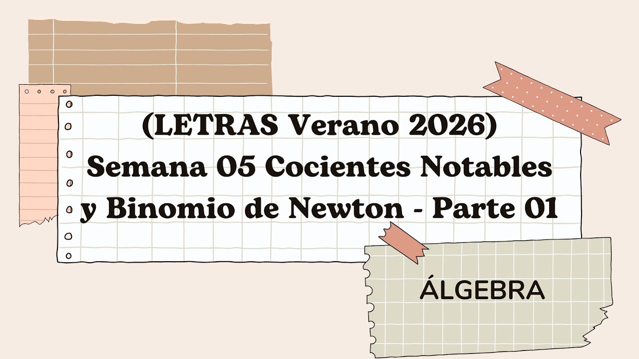 LETRAS SEMANA 05 VERANO 2026   ALGEBRA   COCIENTES NOTABLES Y BINOMIO DE NEWTON PARTE 01