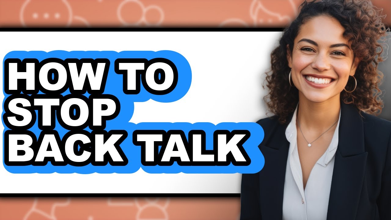 How to Stop Back Talk (only Way)