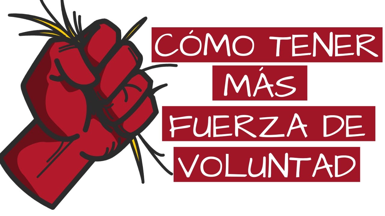 Como tener MAS FUERZA DE VOLUNTAD para hacer las cosas