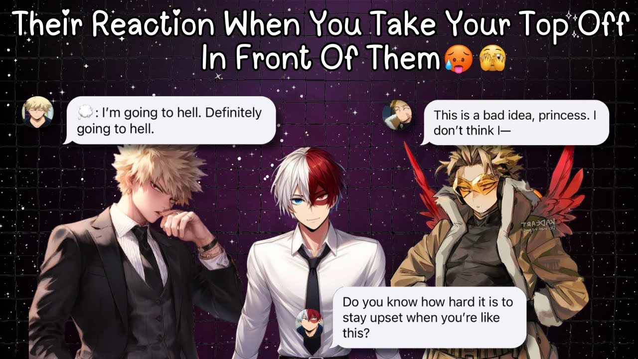MHA X yn || when you take your top off in front of them. 