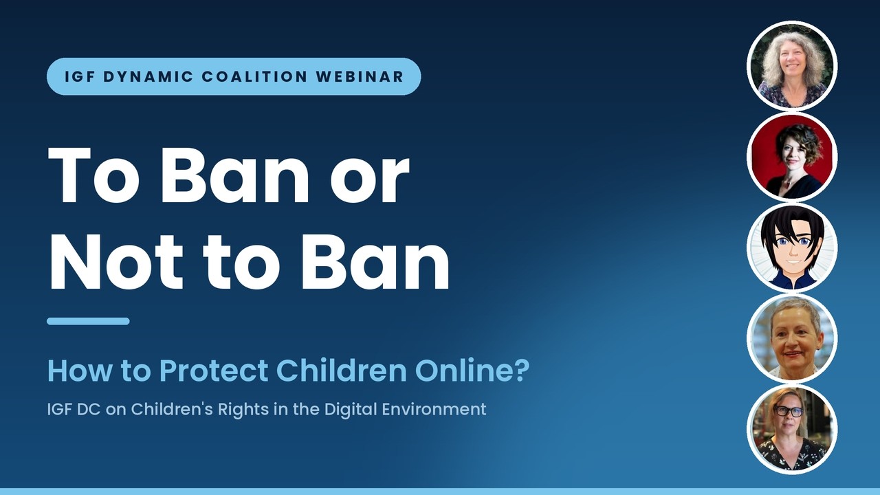 DC Webinar: IGF DC on Children's Rights in the Digital Environment: To ban or not to Ban?