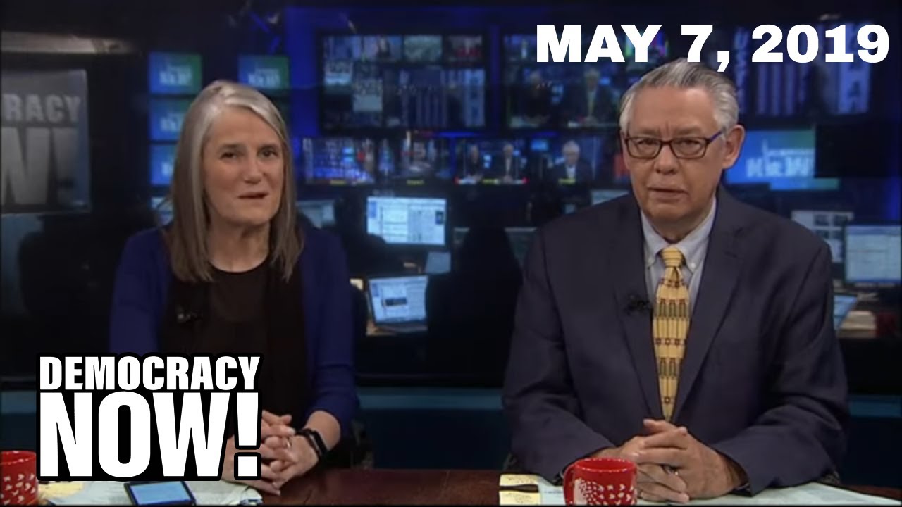 Top U.S. & World Headlines &mdash; May 7, 2019