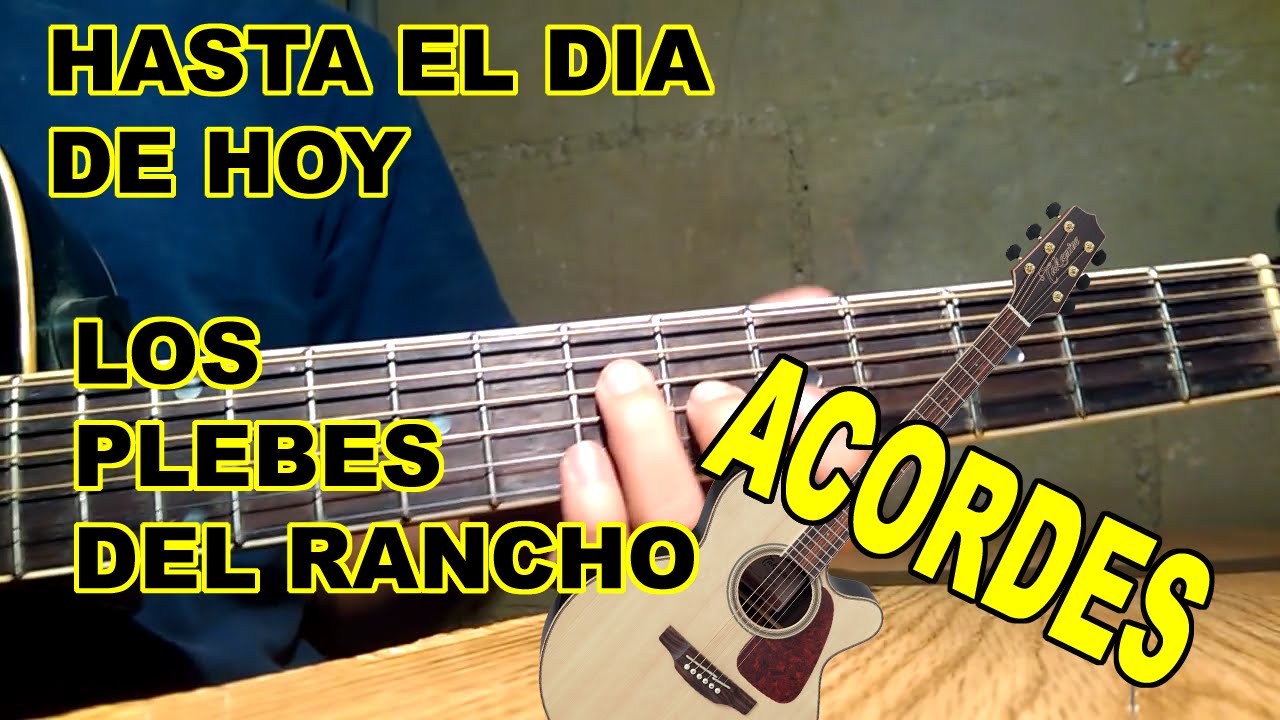 Hasta El Dia De Hoy - Los Plebes Del Rancho / Acordes