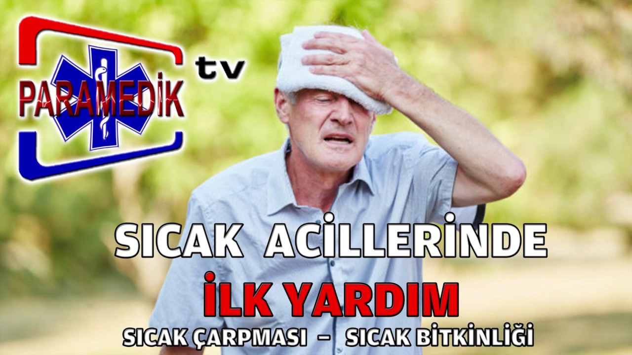 SICAK ACİLLERİ - Sıcak Çarpması'nda İlk Yardım Nasıl Yapılmalıdır ?