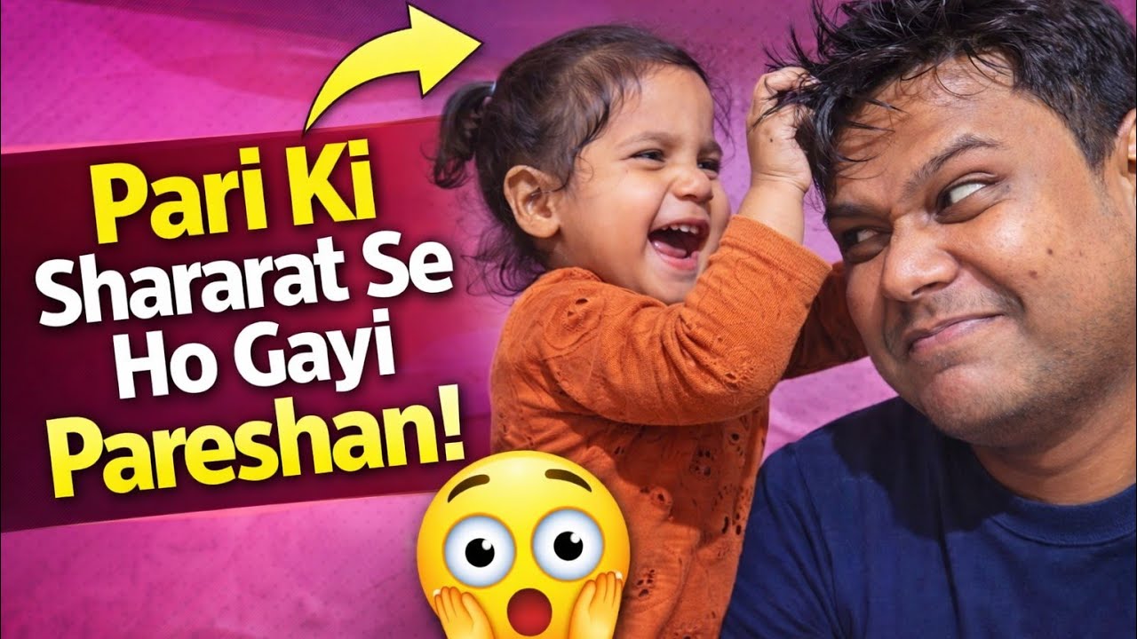 Pari Ne Aaj Papa Ko Bahut Tang Kar Diya 😂 | Cute Baby Girl Funny Vlog | Family Masti