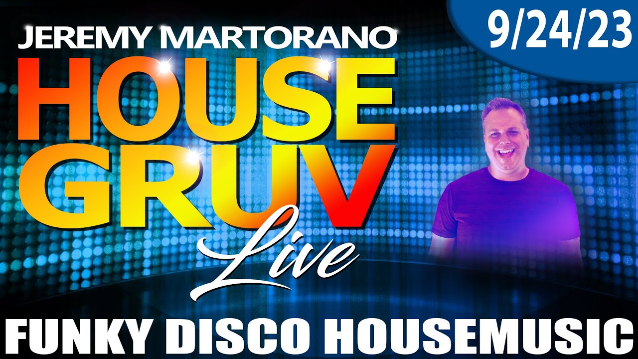 HOUSE GRUV 9/24/23 * NO MIC * Funky, Disco & Uplifting House Music - DJ Jeremy Martorano