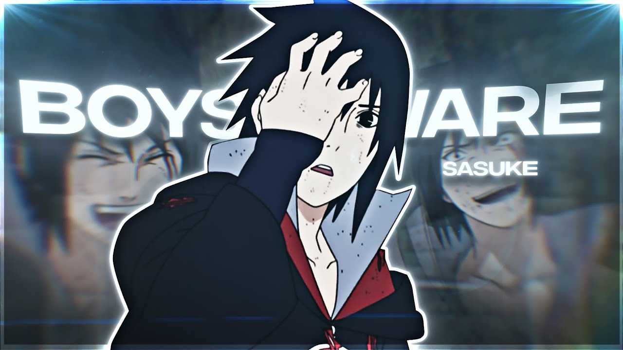 Sasuke Uchiha - Boys Beware [Edit/AMV]