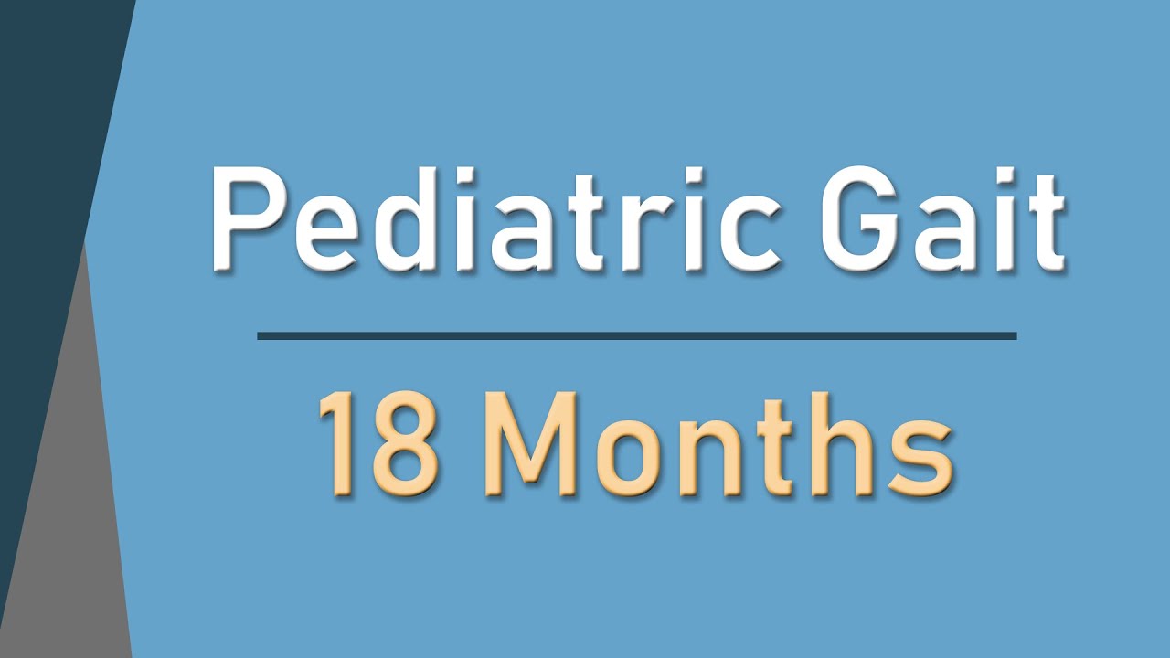 Normal Pediatric Gait Development - 18 Months