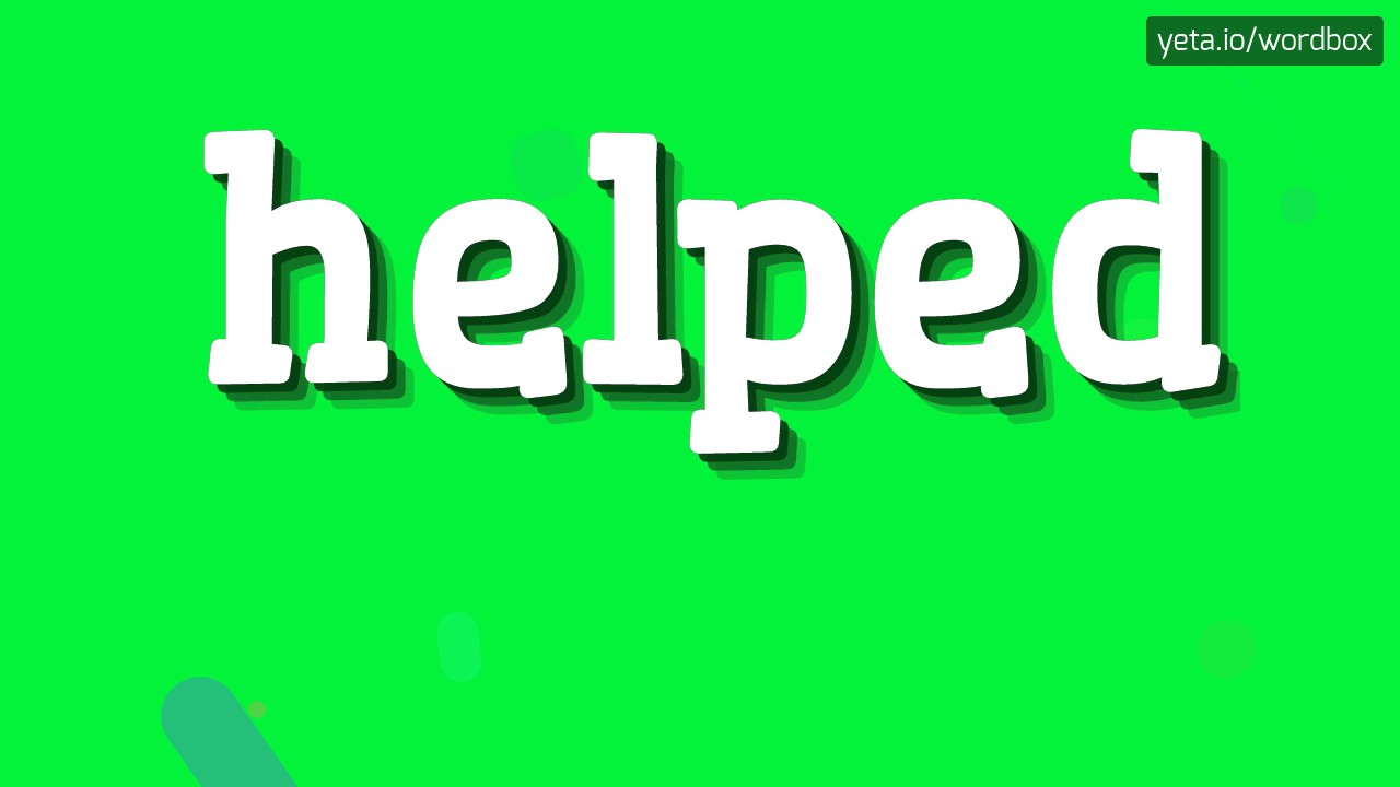 HELPED - HOW TO PRONOUNCE HELPED?