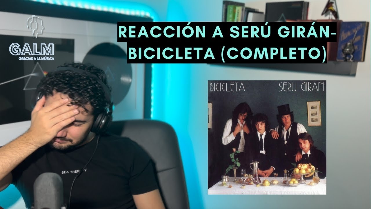 GALM #34 - REACCIONANDO A SERÚ GIRÁN - BICICLETA (ÁLBUM COMPLETO?