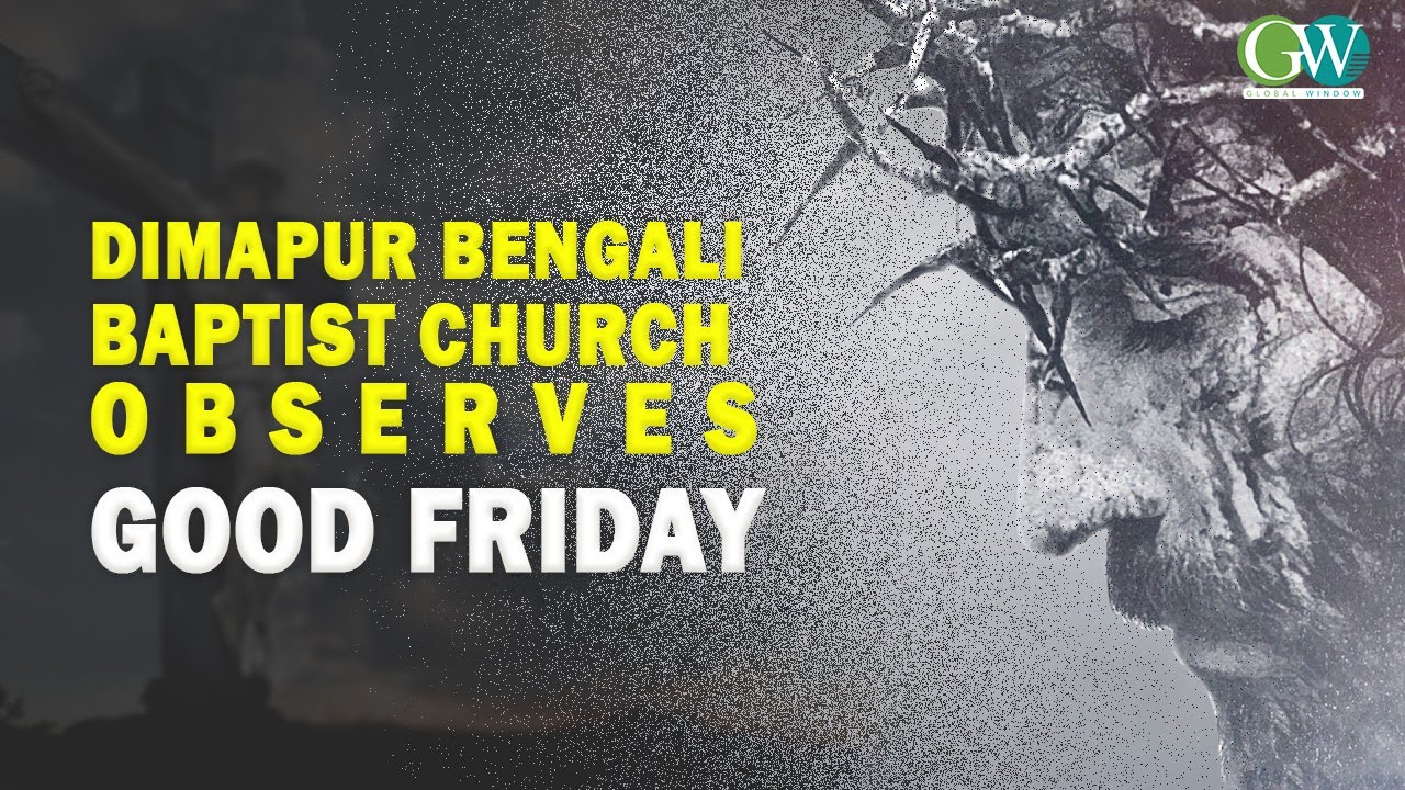 DIMAPUR BENGALI BAPTIST CHURCH OBSERVES GOOD FRIDAY