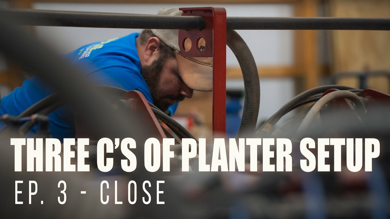 Episode 3: Close - THE THREE C'S OF PLANTER SETUP