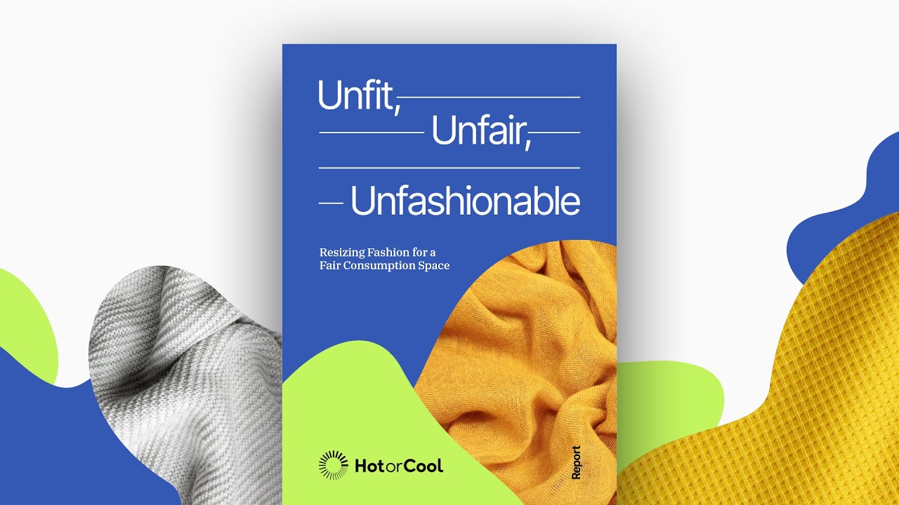 REPORT LAUNCH || Unfit, Unfair, Unfashionable: resizing fashion for a fair consumption space
