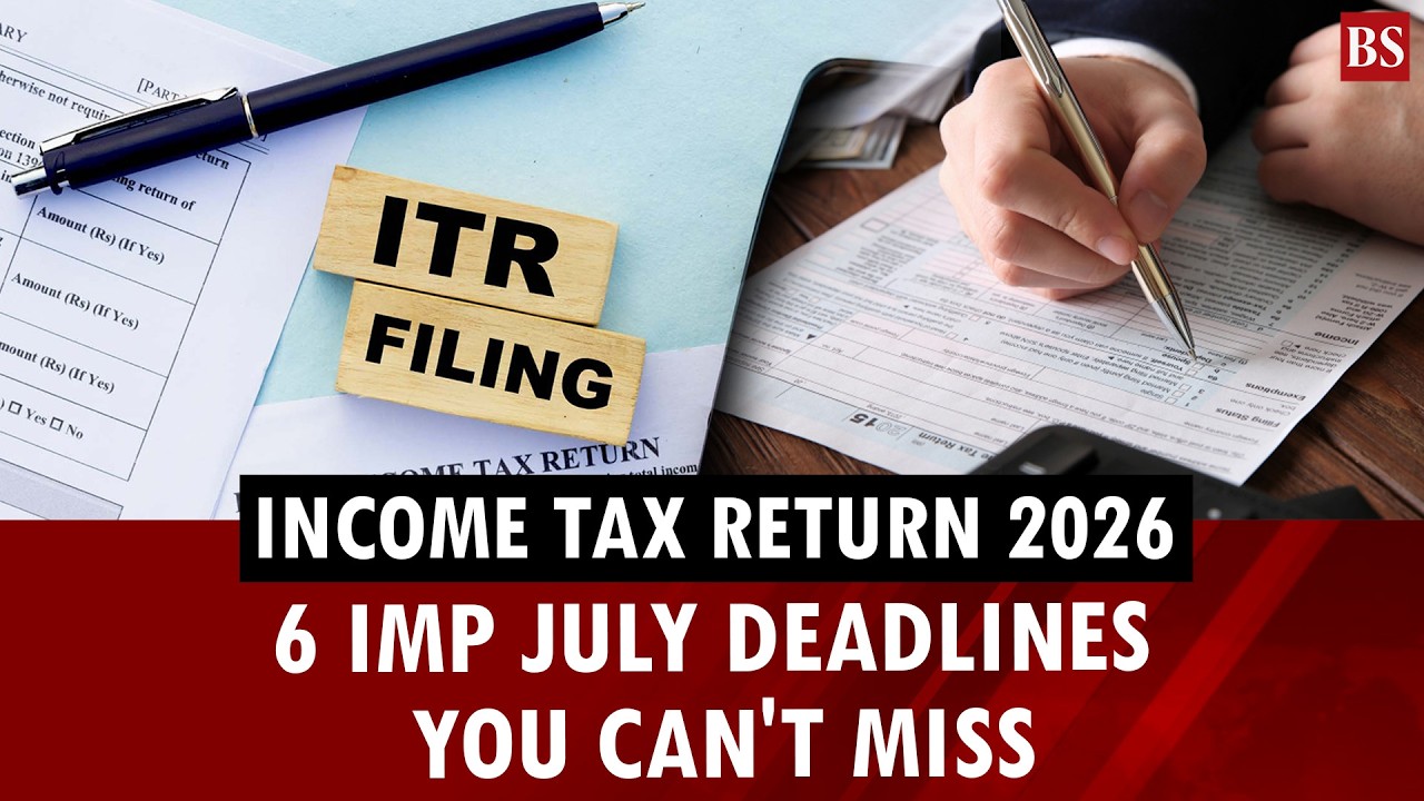 Income Tax Return 2026: Don&rsquo;t miss these July tax deadlines