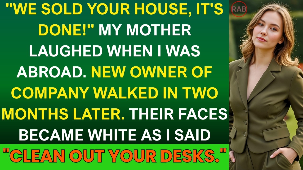 My Parents Sold My House While I Was Away—Then Found Out I Was Their New Boss