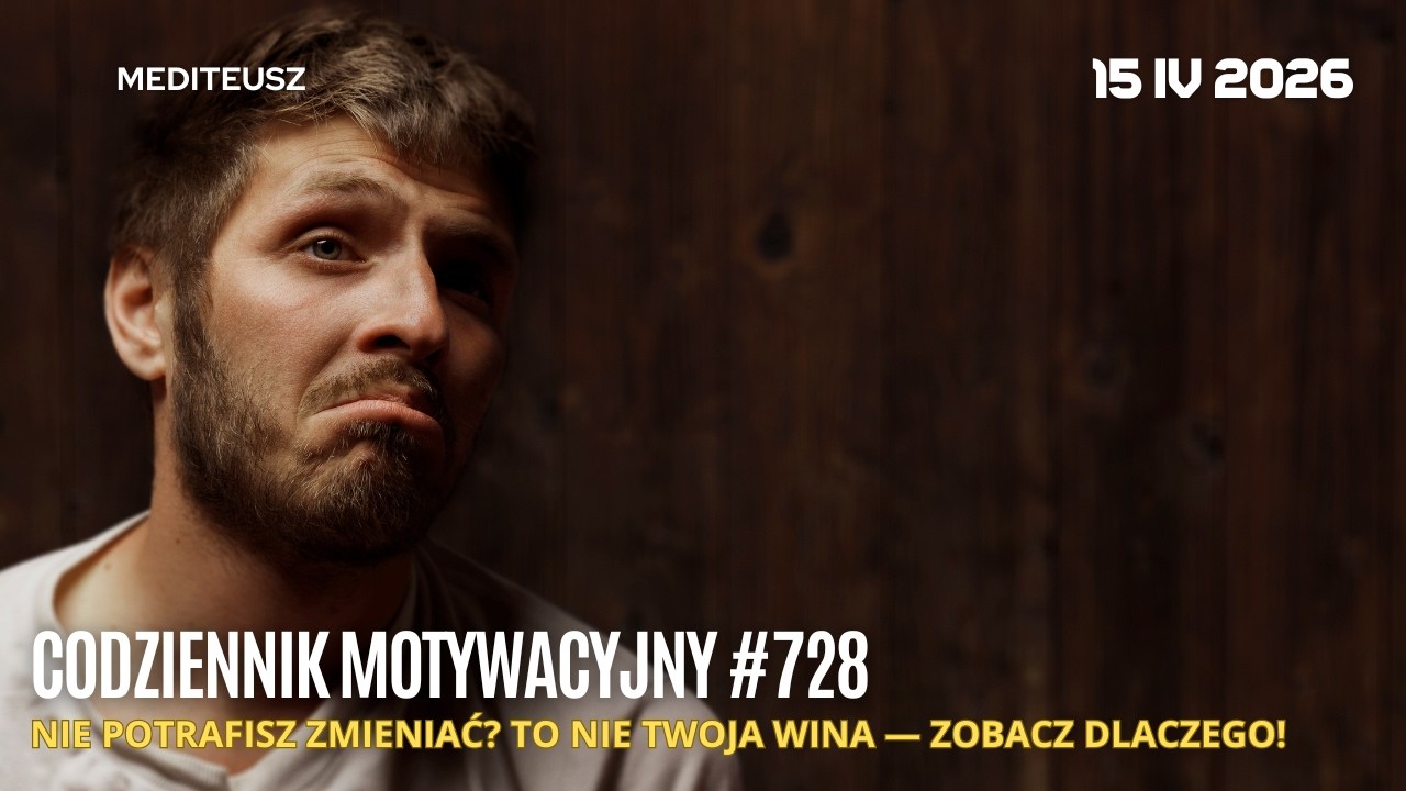 CODZIENNIK MOTYWACYJNY #728 14 IV 2026 NIE POTRAFISZ ZMIENIAĆ? TO NIE TWOJA WINA &mdash; ZOBACZ DLACZEGO!
