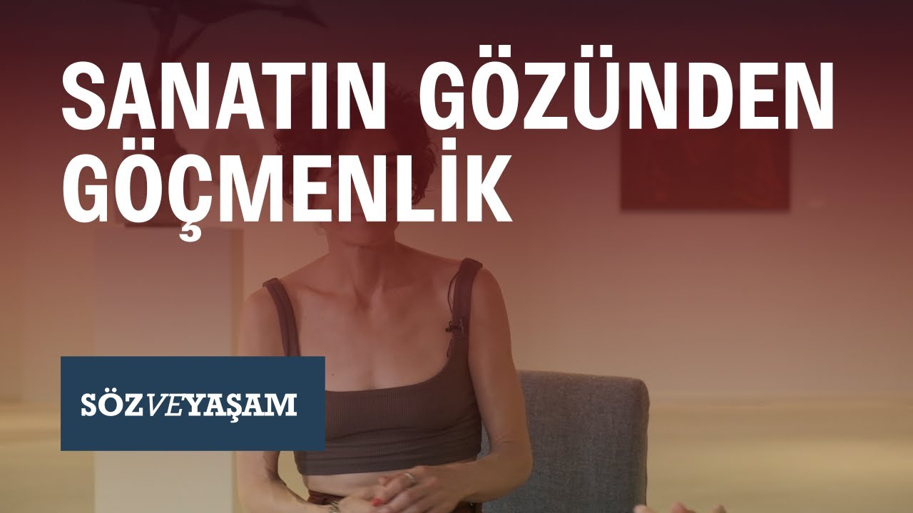 SÖZ VE YAŞAM | Sanatta göç ve göçmenlik kavramları | #GökçeOkay