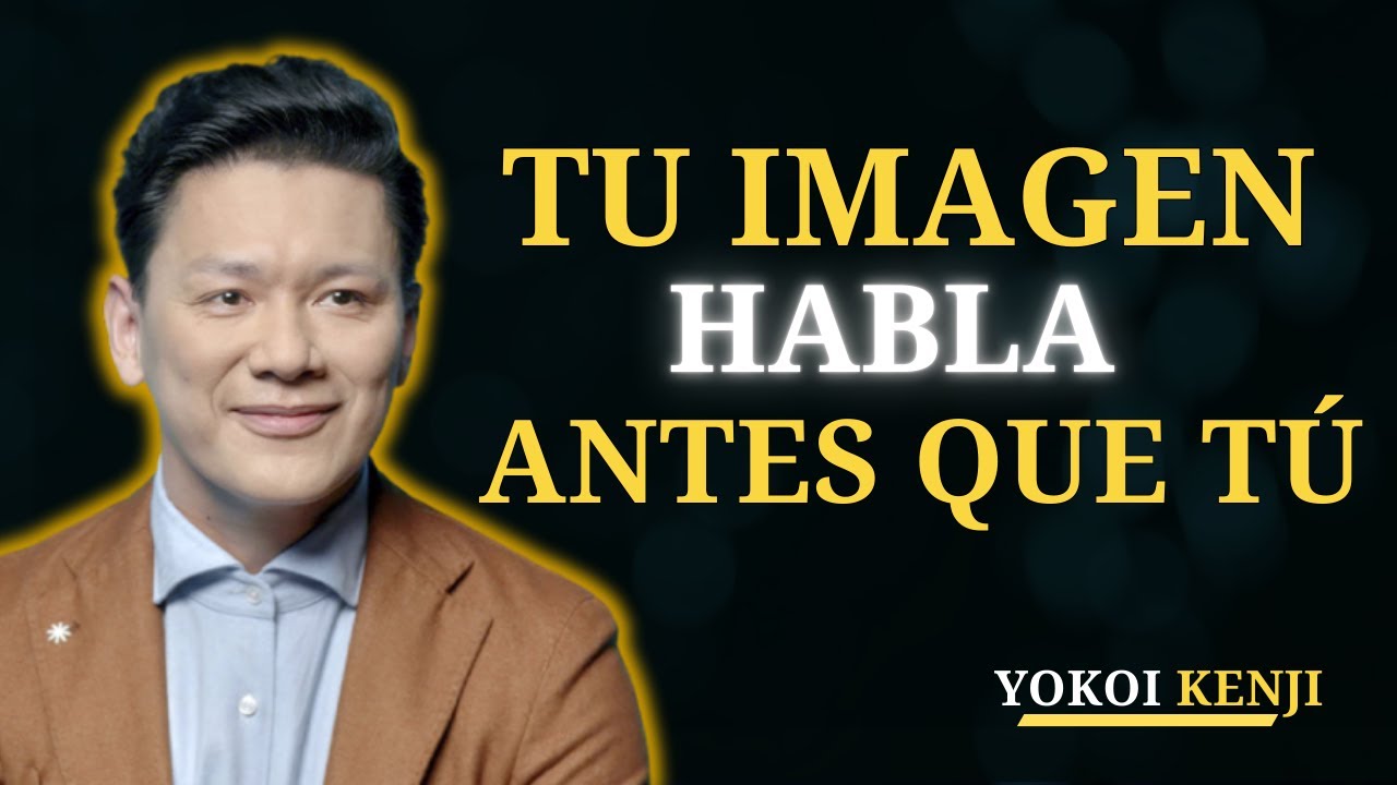 EL PODER DE VERTE BIEN: Tu imagen HABLA ANTES que TÚ | Yokoi kenji