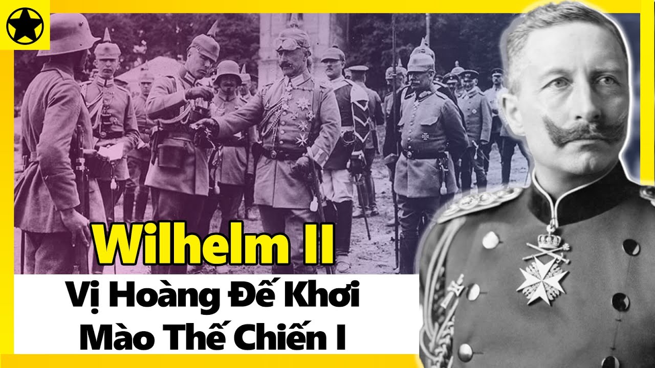 Wilhelm II – Vị Hoàng Đế Khơi Mào Thế Chiến I
