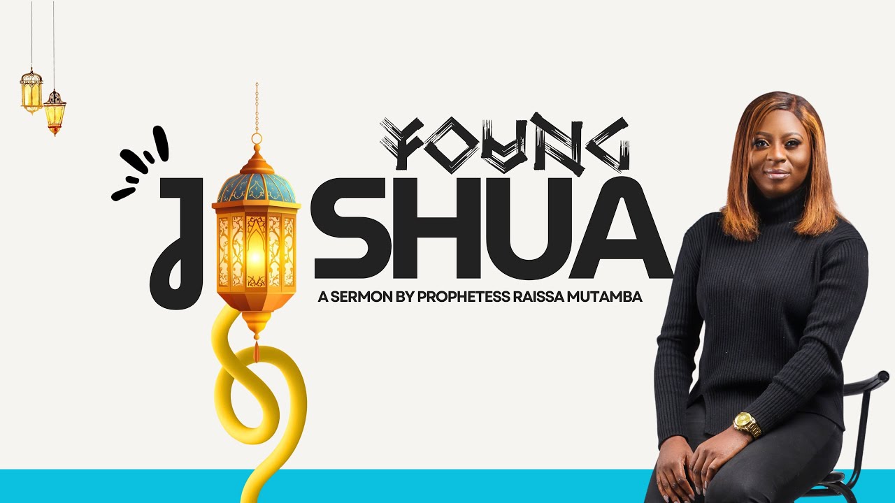 YOUNG JOSHUA - Prophetess Raissa Mutamba