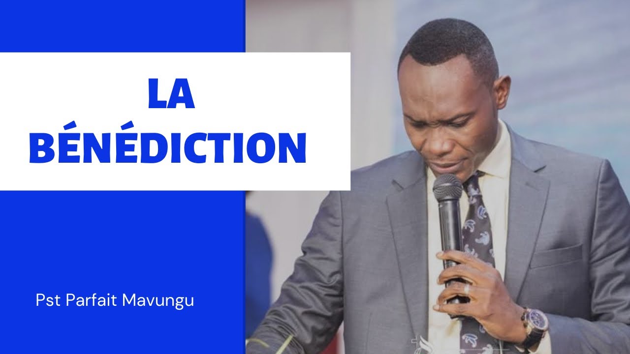 LA BENEDICTION.          Pasteur Parfait MAVUNGU