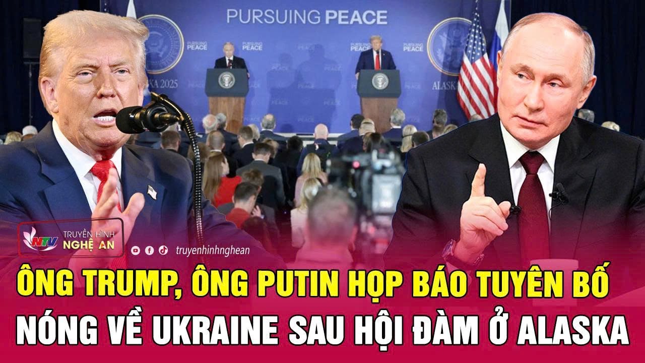 Video ông Trump, ông Putin họp báo tuyên bố nóng về Ukraine sau hội đàm ở Alaska