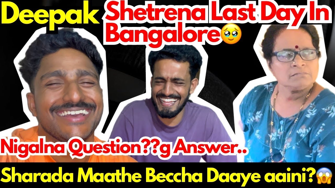 Deepakn Last Day In Bangalore🥹 ||Nigalna Questionsg Deepak Na Answer🙏 ||Amma beccha daaye aaini?😱