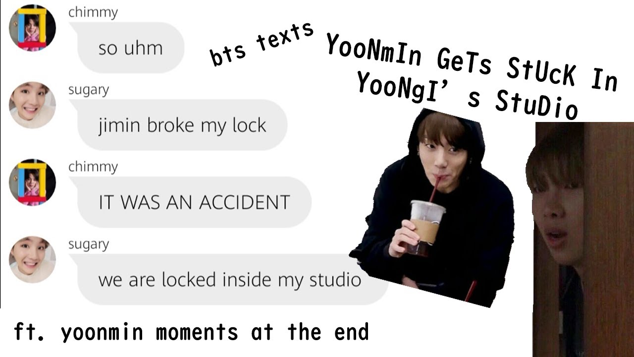 bts texts-yOoNmIn GEtS STUCk In YooNgI'S StUdIO (bonus yoonmin moments at the end)