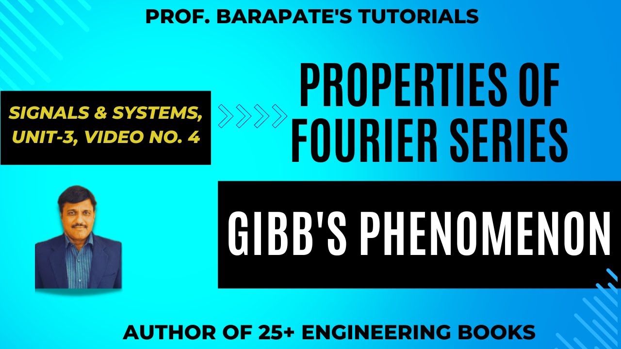 PROPERTIES OF FOURIER SERIES & GIBB'S PHENOMENON