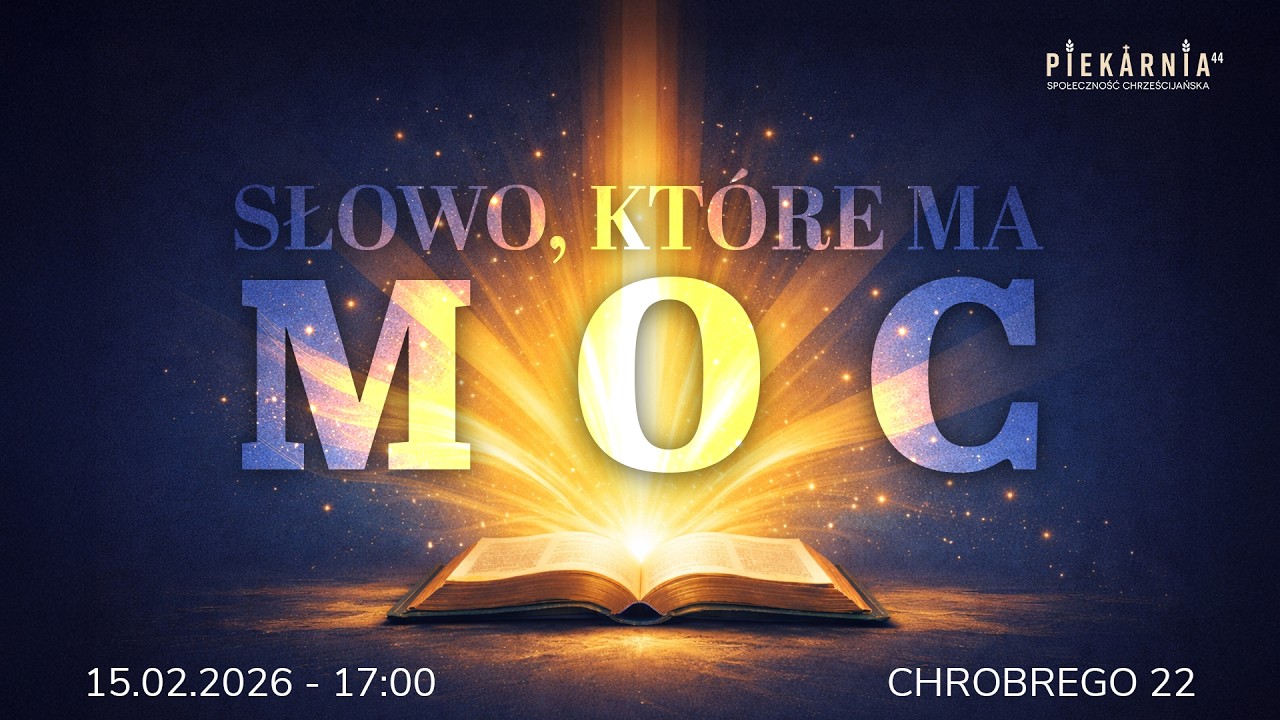 Słowo, które ma moc - część czwarta (SCH PIEKARNIA 44 15.02.2026 r.)