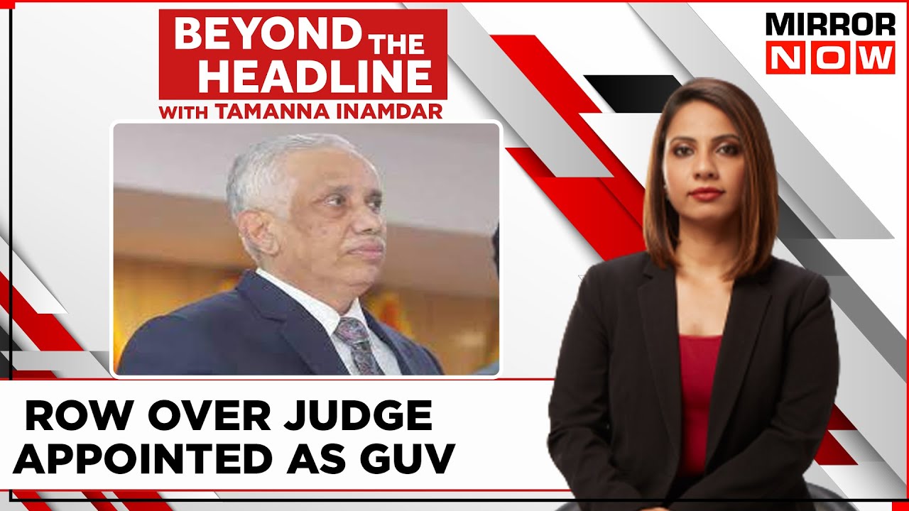 Row over Judge Turns GUV | Appointment Comes Within 40 Days Of Retirement | Beyond The Headline
