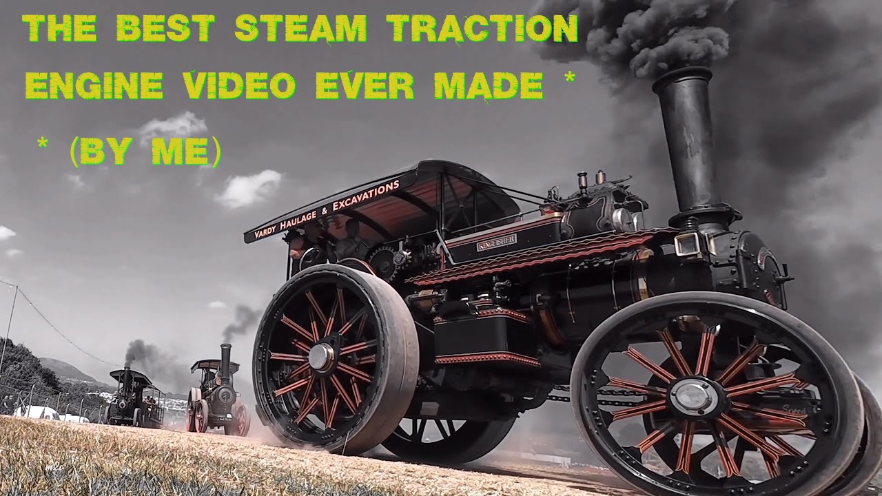 The Best Steam Traction Engine Video Ever Made (by me)